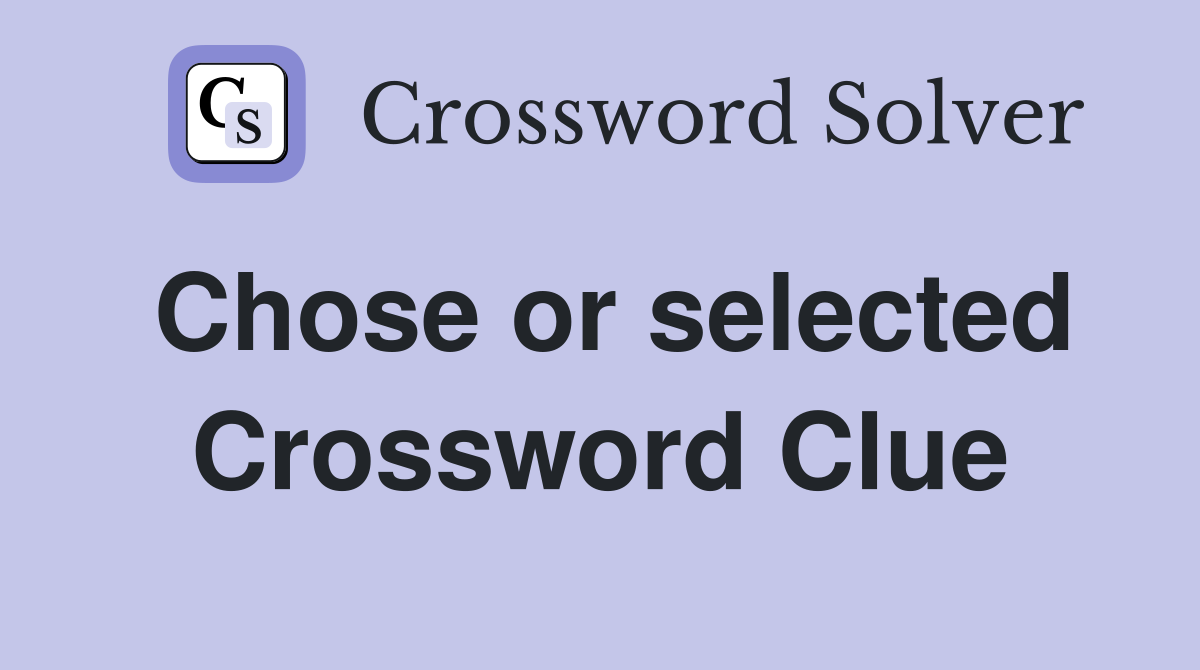 Chose or selected Crossword Clue