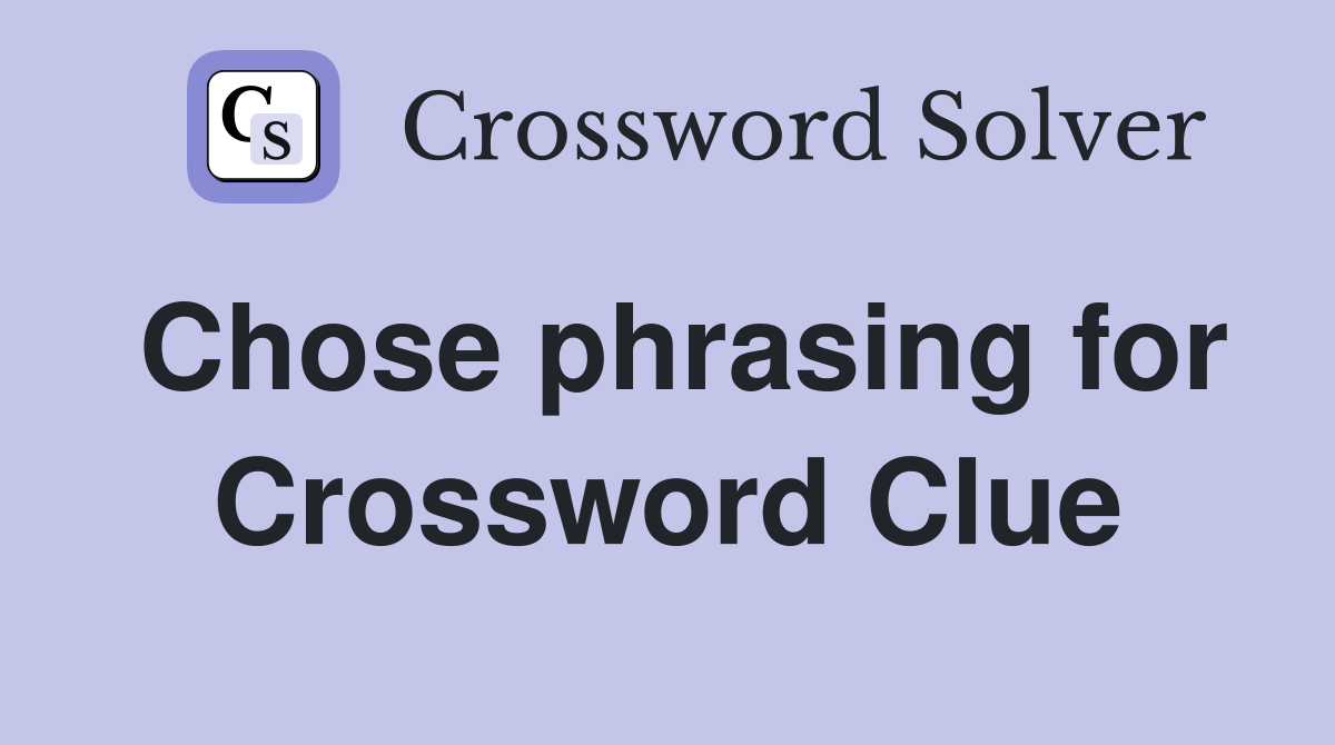 Chose phrasing for Crossword Clue