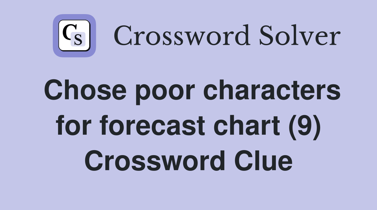 Chose poor characters for forecast chart (9) Crossword Clue