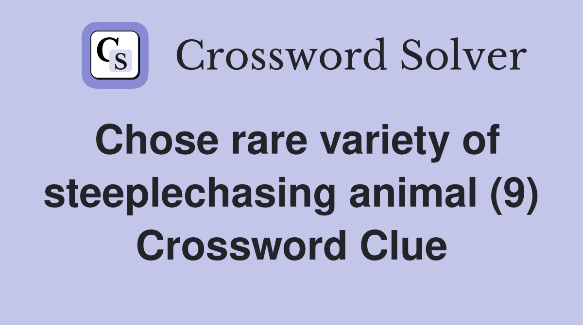 Chose rare variety of steeplechasing animal (9) Crossword Clue