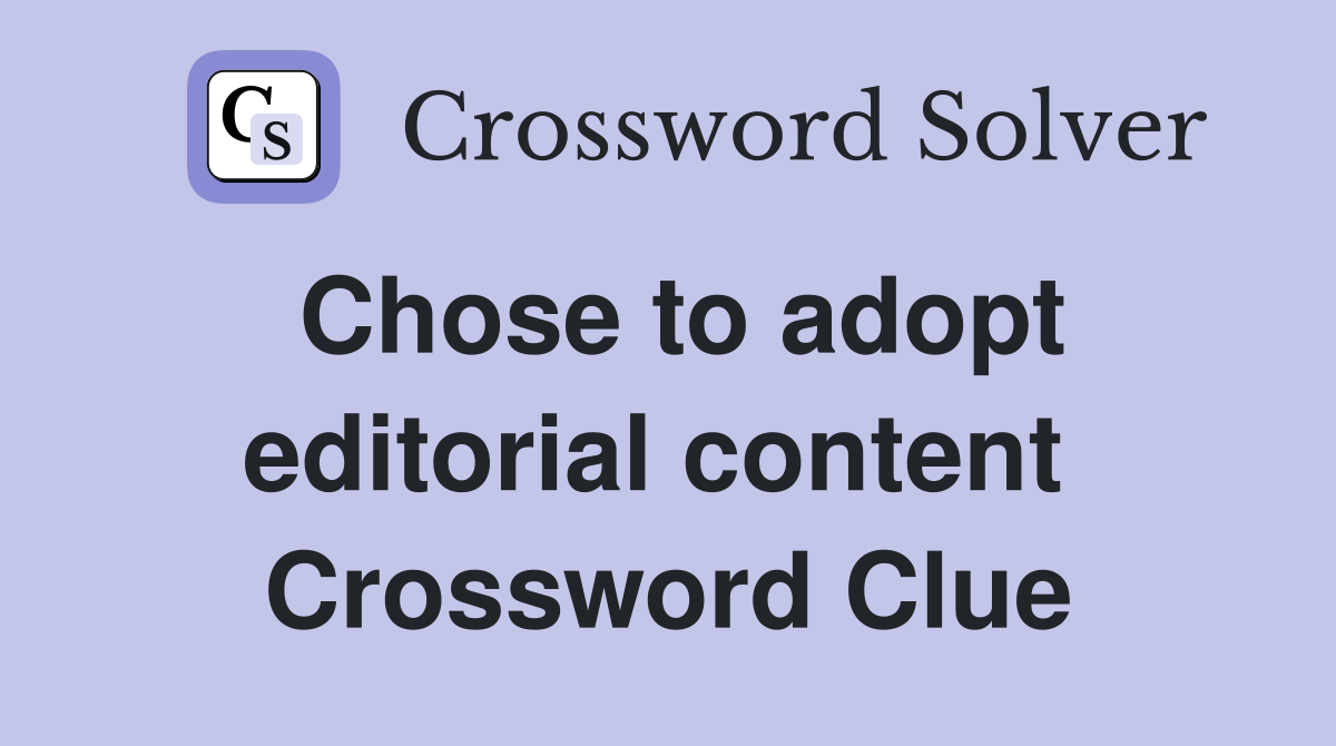 Chose to adopt editorial content  Crossword Clue