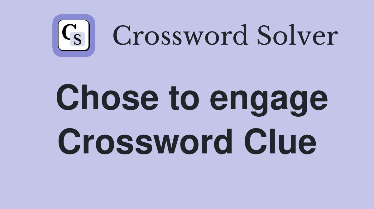 Chose to engage Crossword Clue