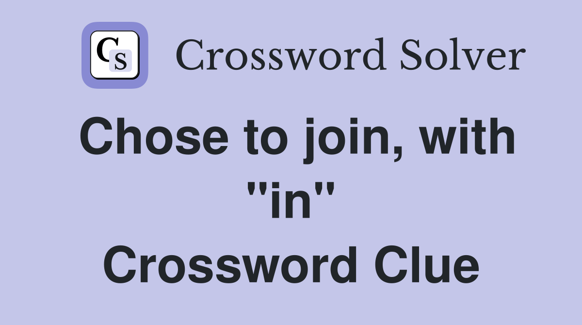 Chose to join, with "in" Crossword Clue