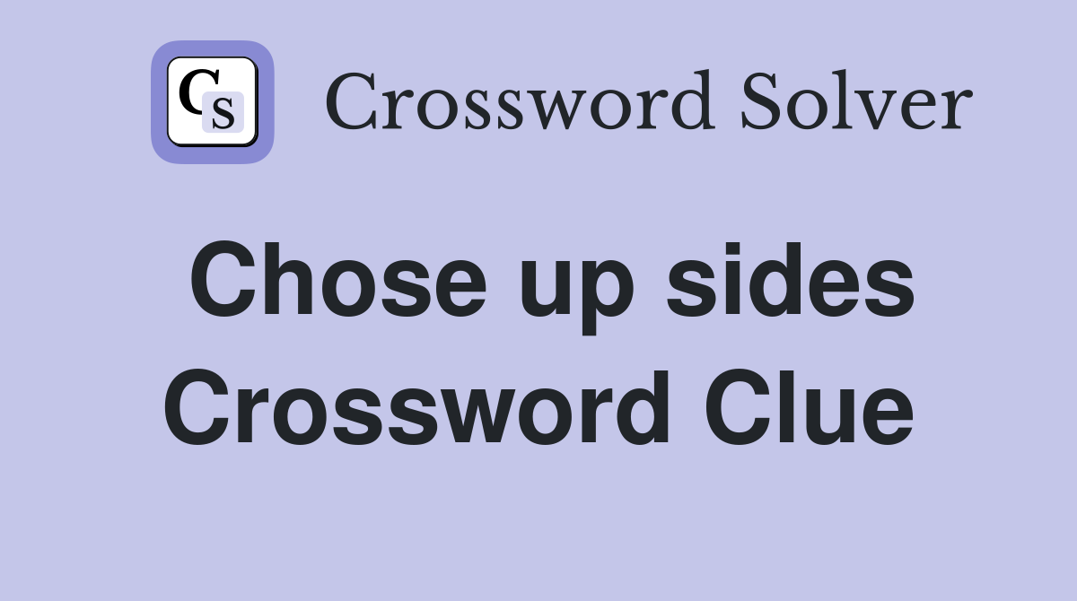Chose up sides Crossword Clue