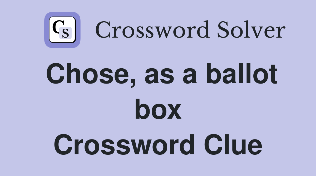 Chose, as a ballot box Crossword Clue