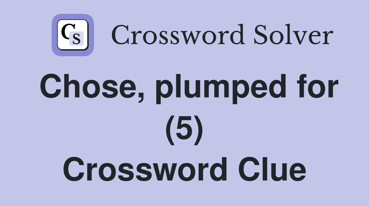 Chose, plumped for (5) Crossword Clue