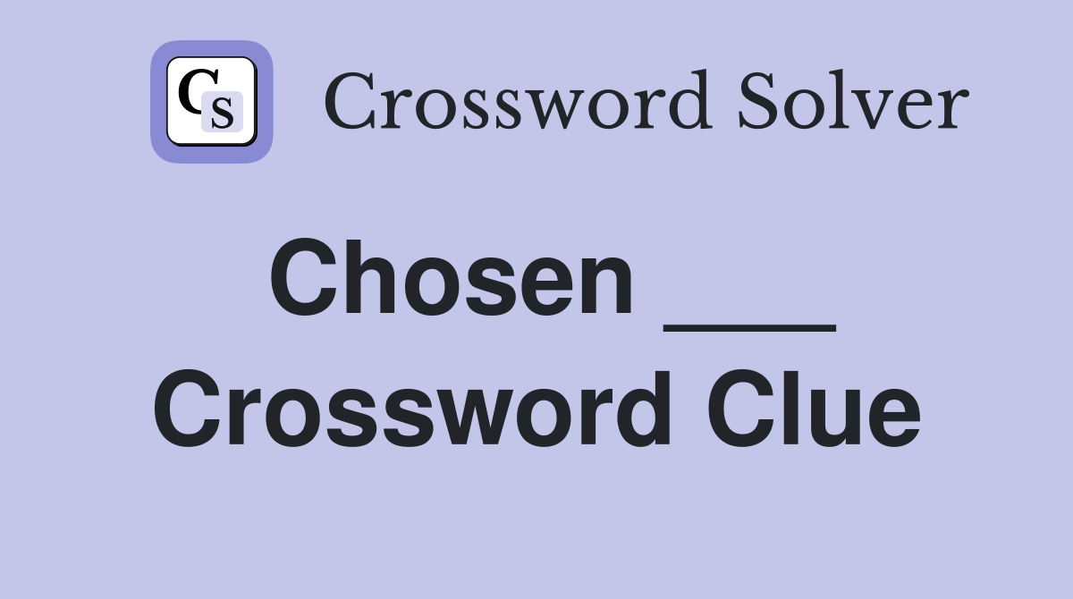 Chosen ___ Crossword Clue