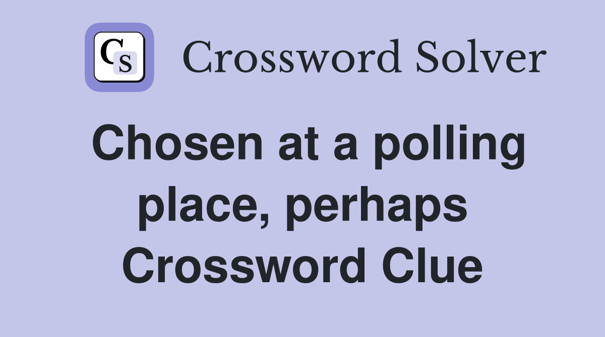 Chosen at a polling place, perhaps Crossword Clue