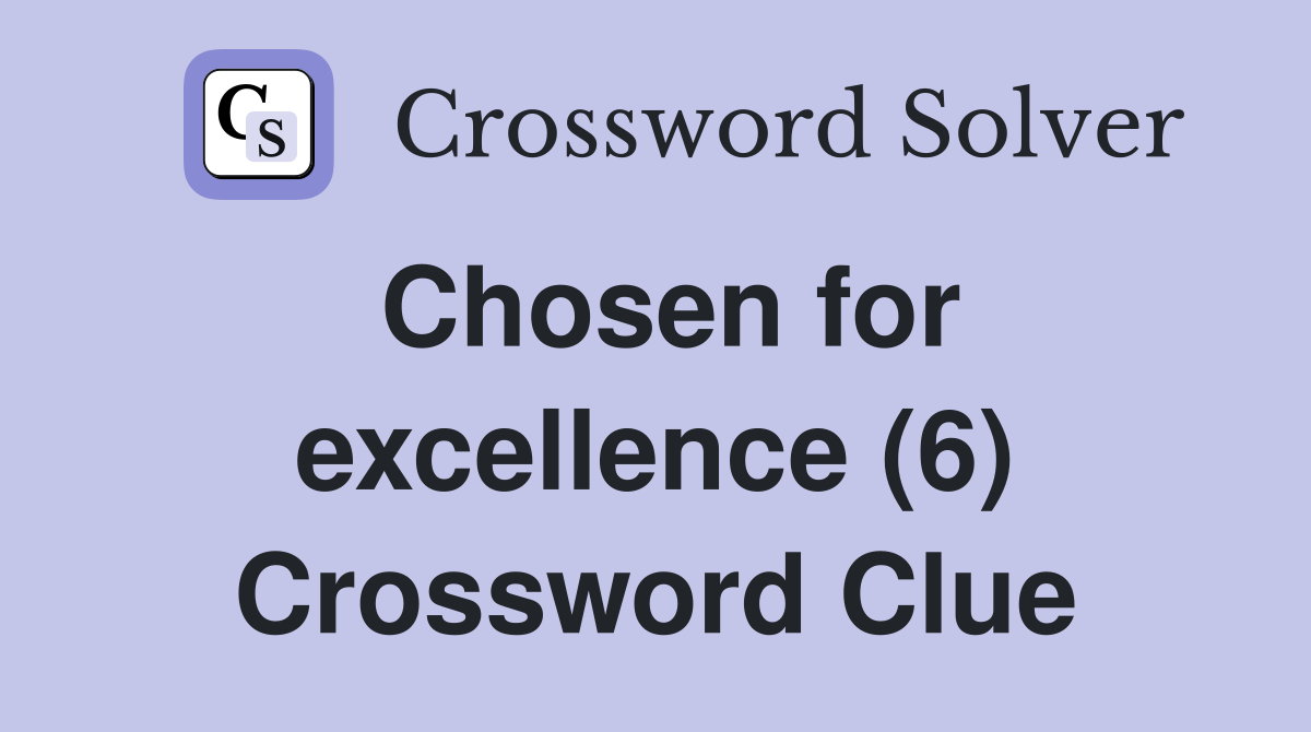 Chosen for excellence (6) Crossword Clue