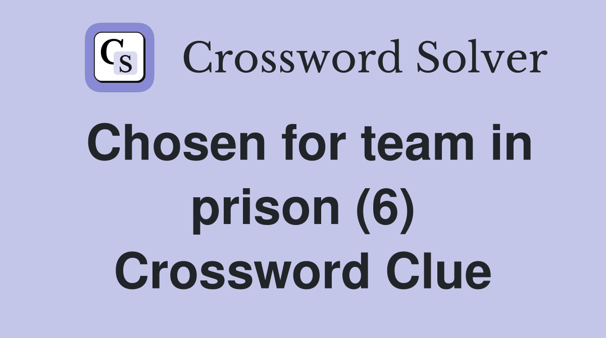 Chosen for team in prison (6) Crossword Clue