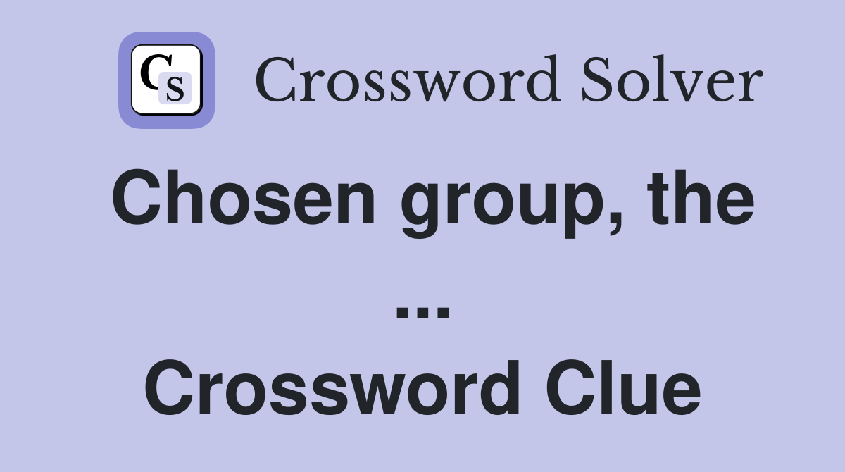 Chosen group, the ... Crossword Clue