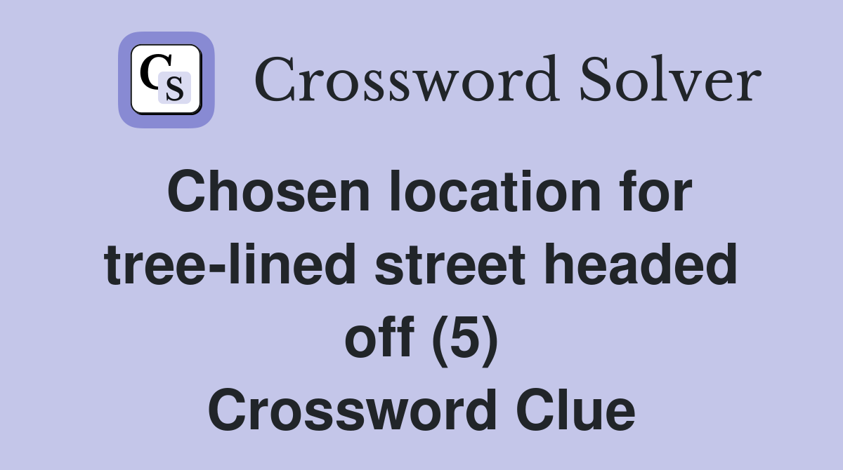 Chosen location for tree-lined street headed off (5) Crossword Clue