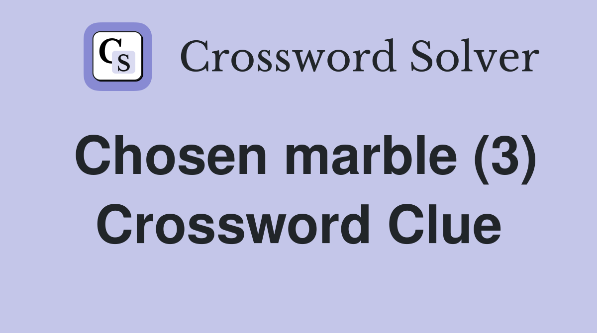 Chosen marble (3) Crossword Clue