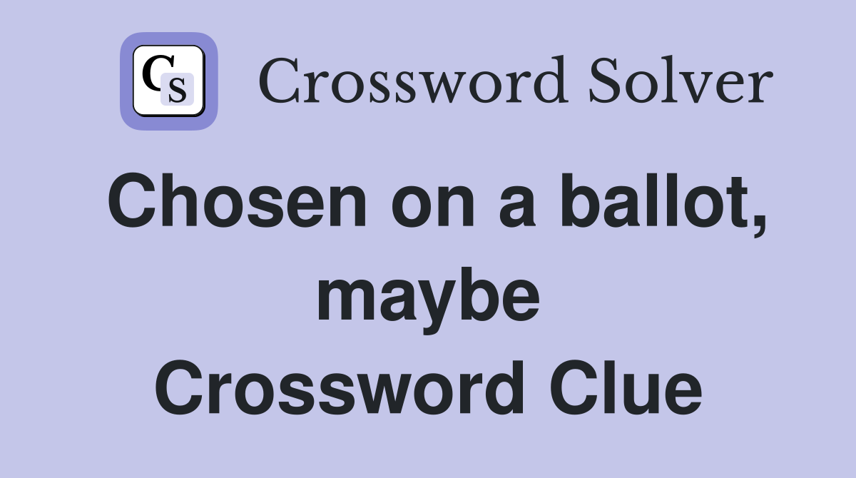 Chosen on a ballot, maybe Crossword Clue