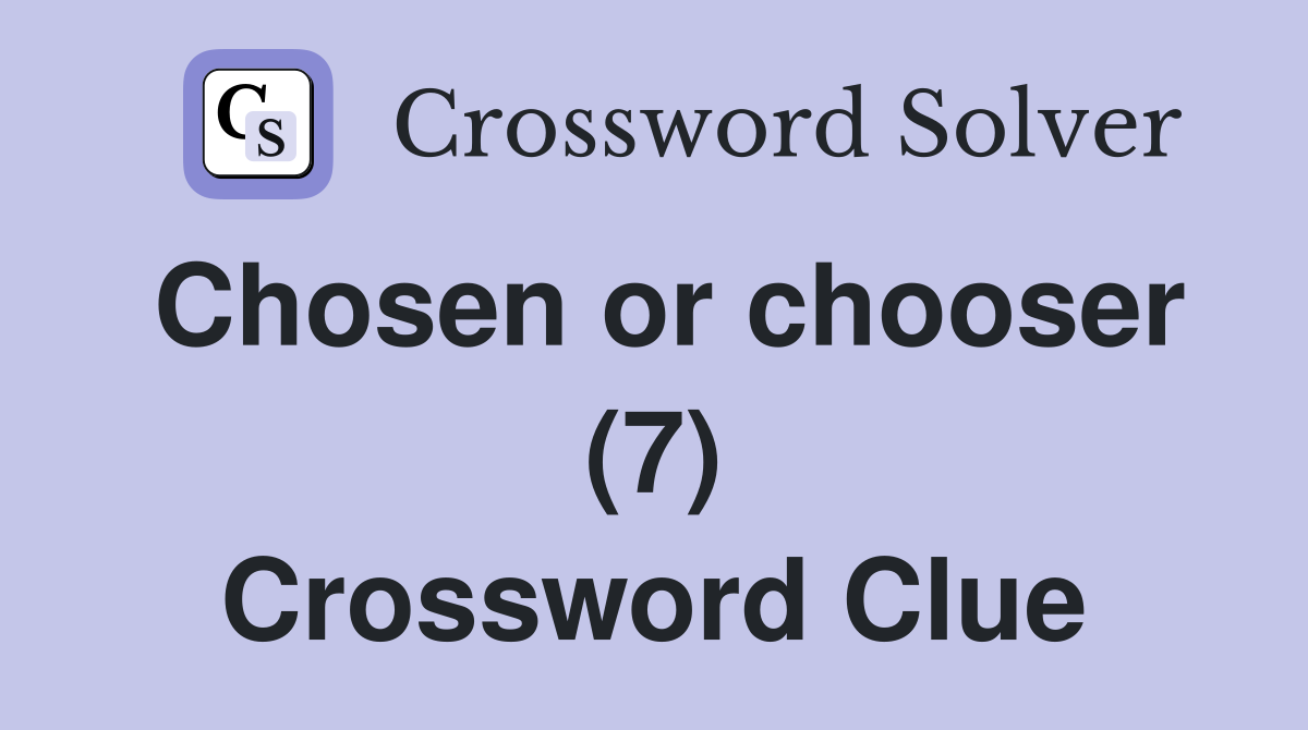 Chosen or chooser (7) Crossword Clue