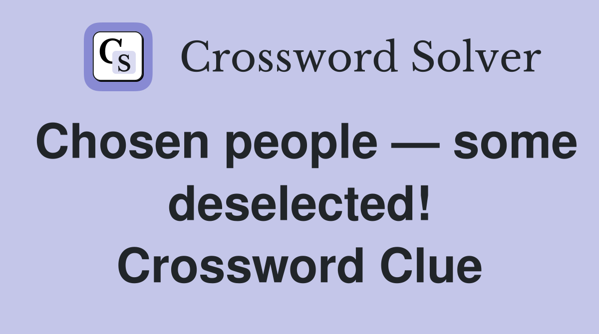 Chosen people — some deselected! Crossword Clue