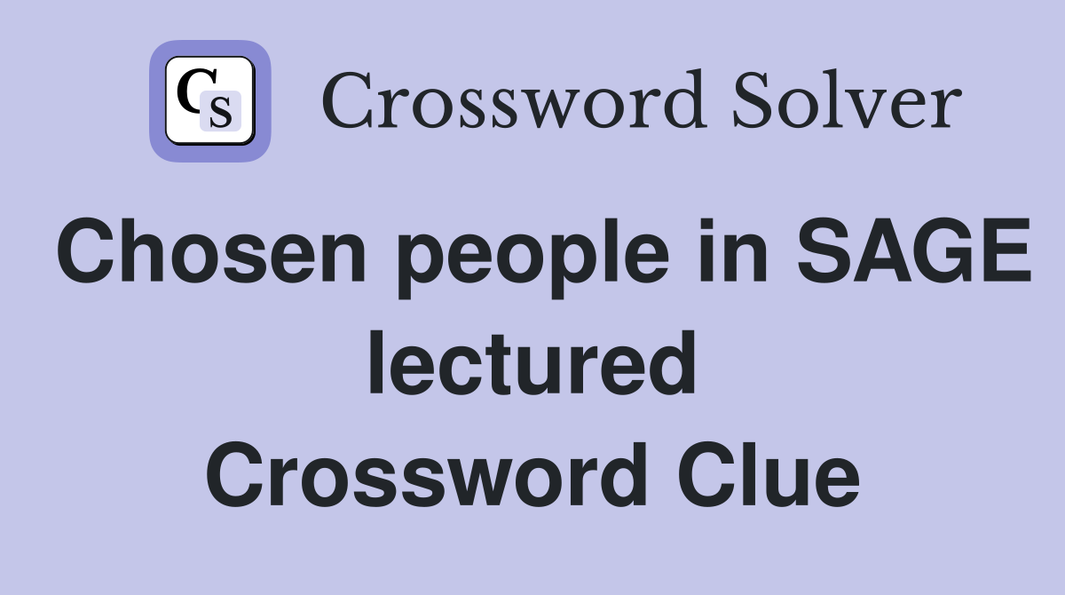 Chosen people in SAGE lectured Crossword Clue