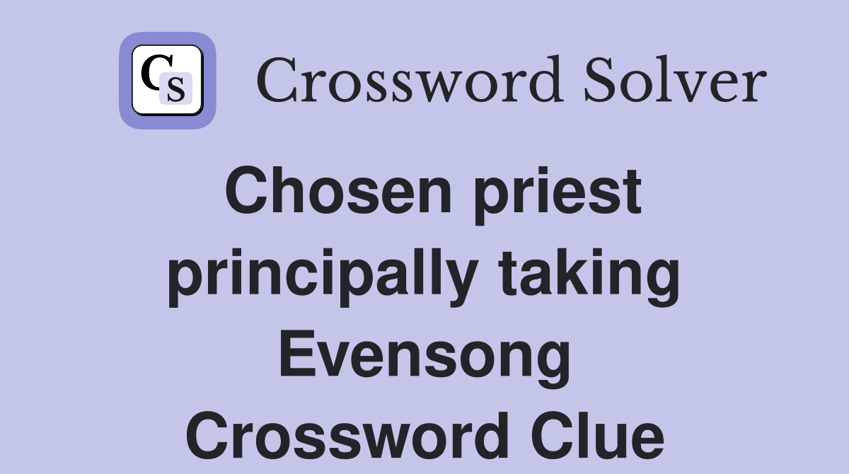 Chosen priest principally taking Evensong Crossword Clue