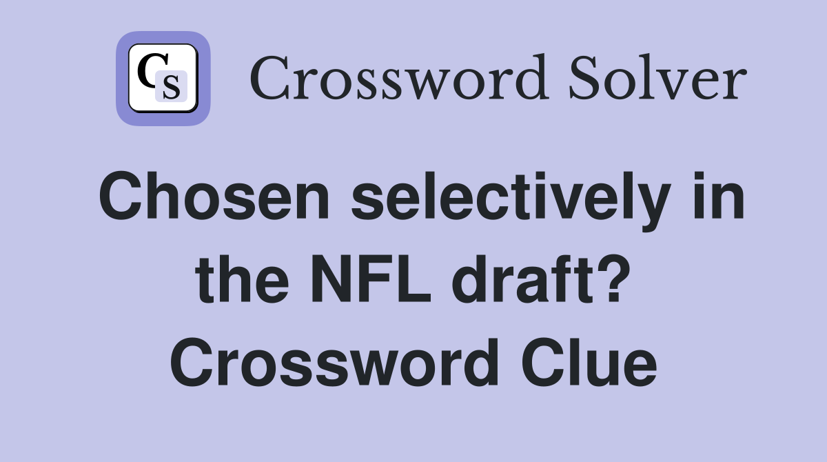 Chosen selectively in the NFL draft? Crossword Clue