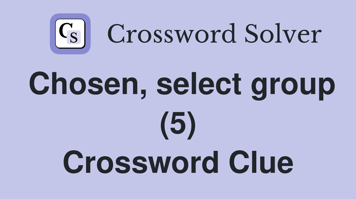 Chosen, select group (5) Crossword Clue