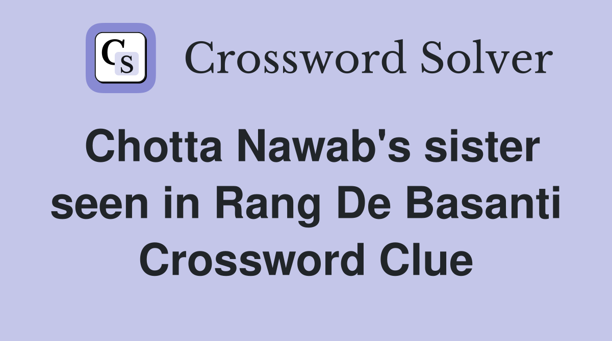 Chotta Nawab's sister seen in Rang De Basanti Crossword Clue
