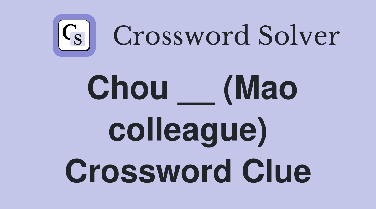 Chou __ (Mao colleague) Crossword Clue