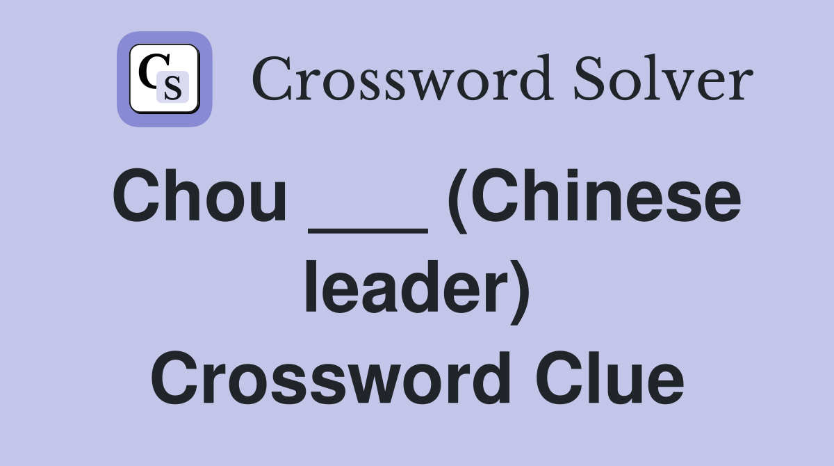 Chou ___ (Chinese leader) Crossword Clue