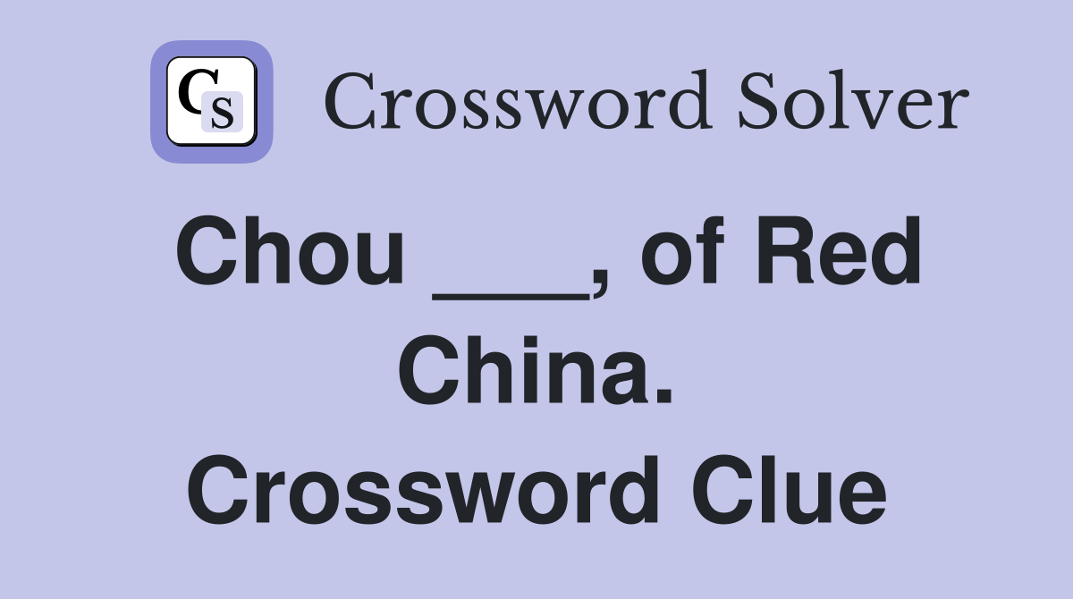 Chou ___, of Red China. Crossword Clue