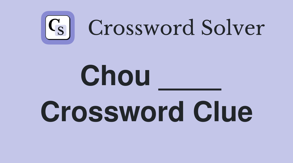 Chou ____ Crossword Clue