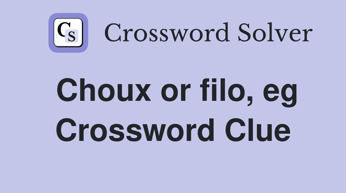 Choux or filo, eg Crossword Clue