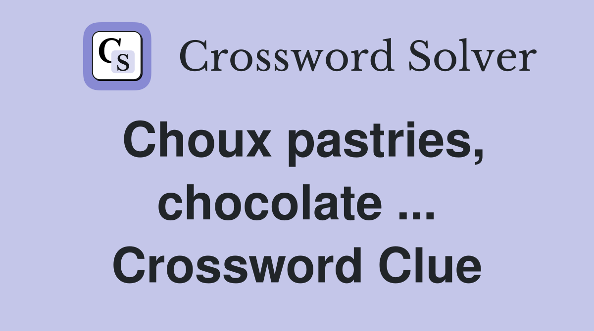 Choux pastries, chocolate ... Crossword Clue