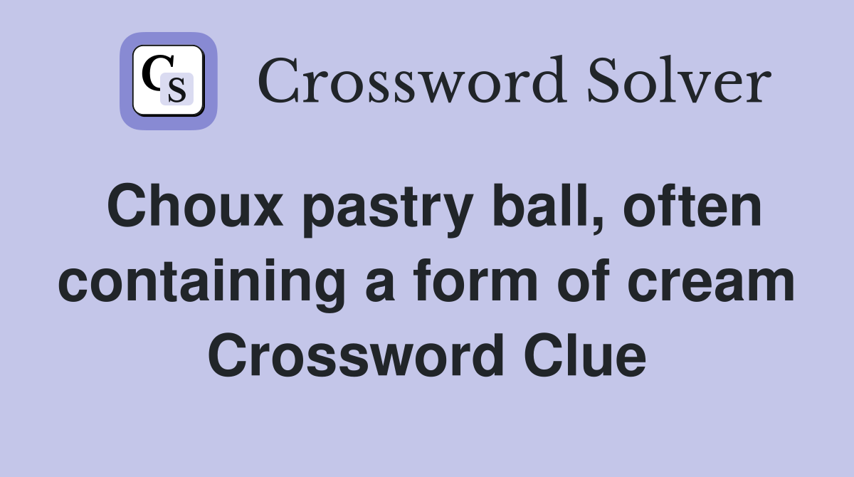 Choux pastry ball, often containing a form of cream Crossword Clue