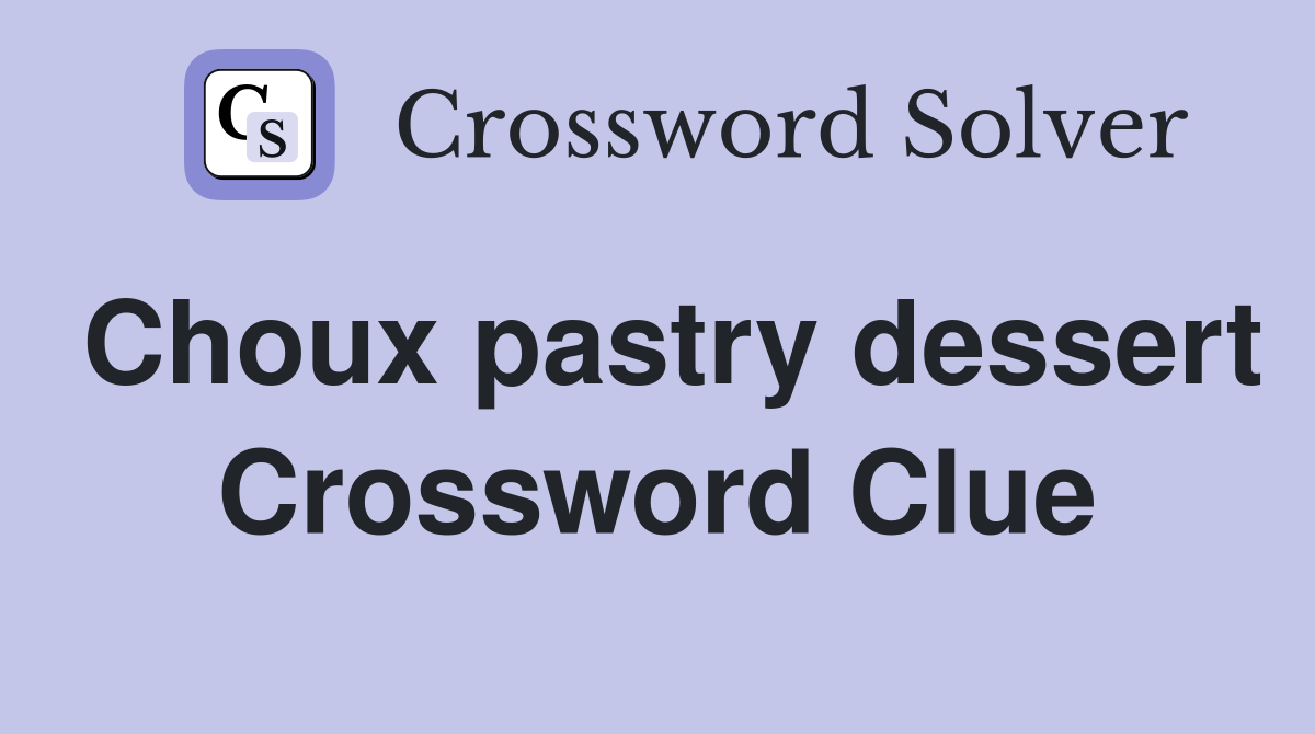 Choux pastry dessert Crossword Clue