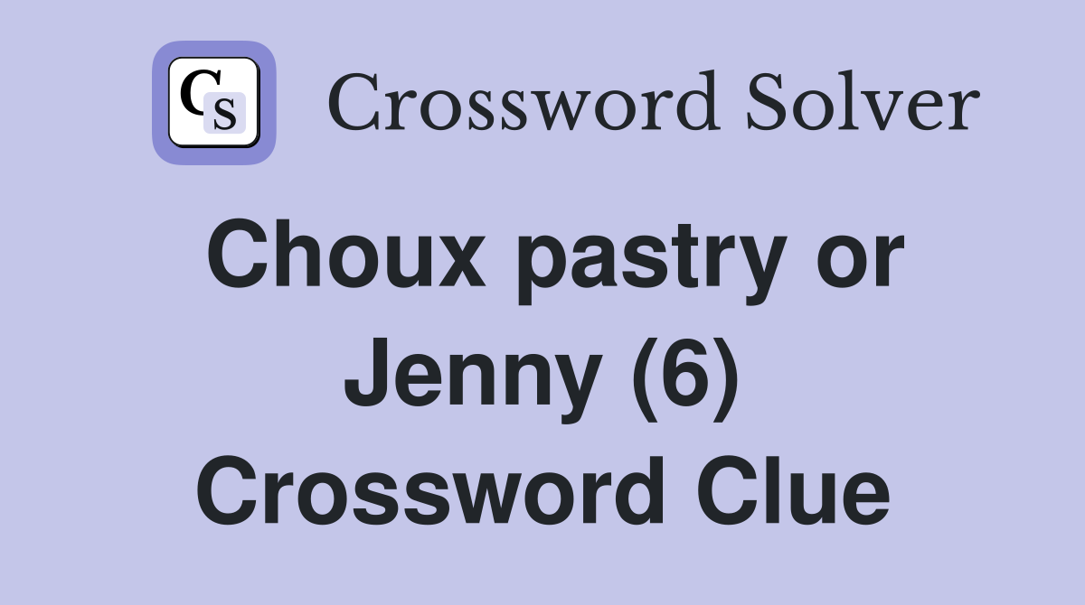 Choux pastry or Jenny (6) Crossword Clue