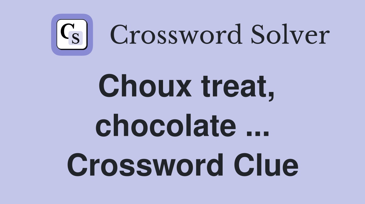 Choux treat, chocolate ... Crossword Clue