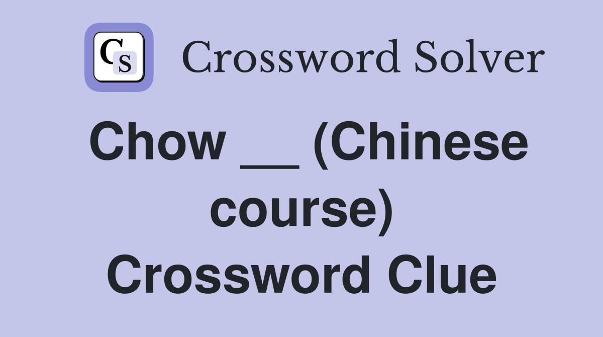 Chow __ (Chinese course) Crossword Clue