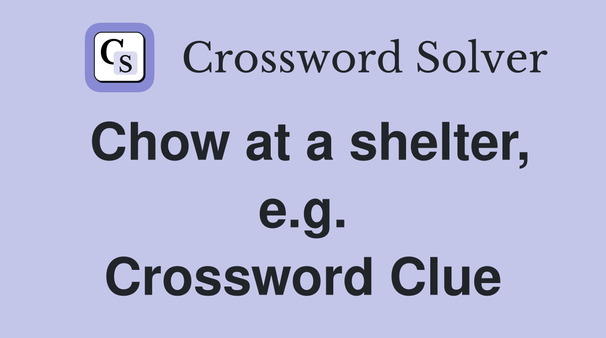 Chow at a shelter, e.g. Crossword Clue