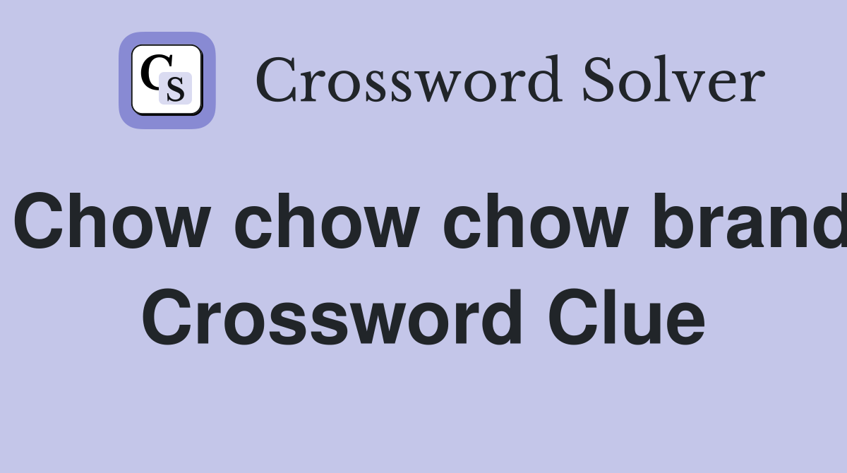 Chow chow chow brand Crossword Clue