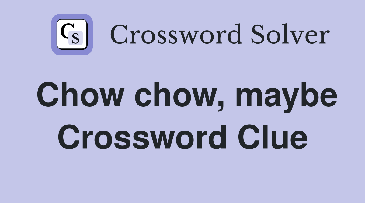Chow chow, maybe Crossword Clue