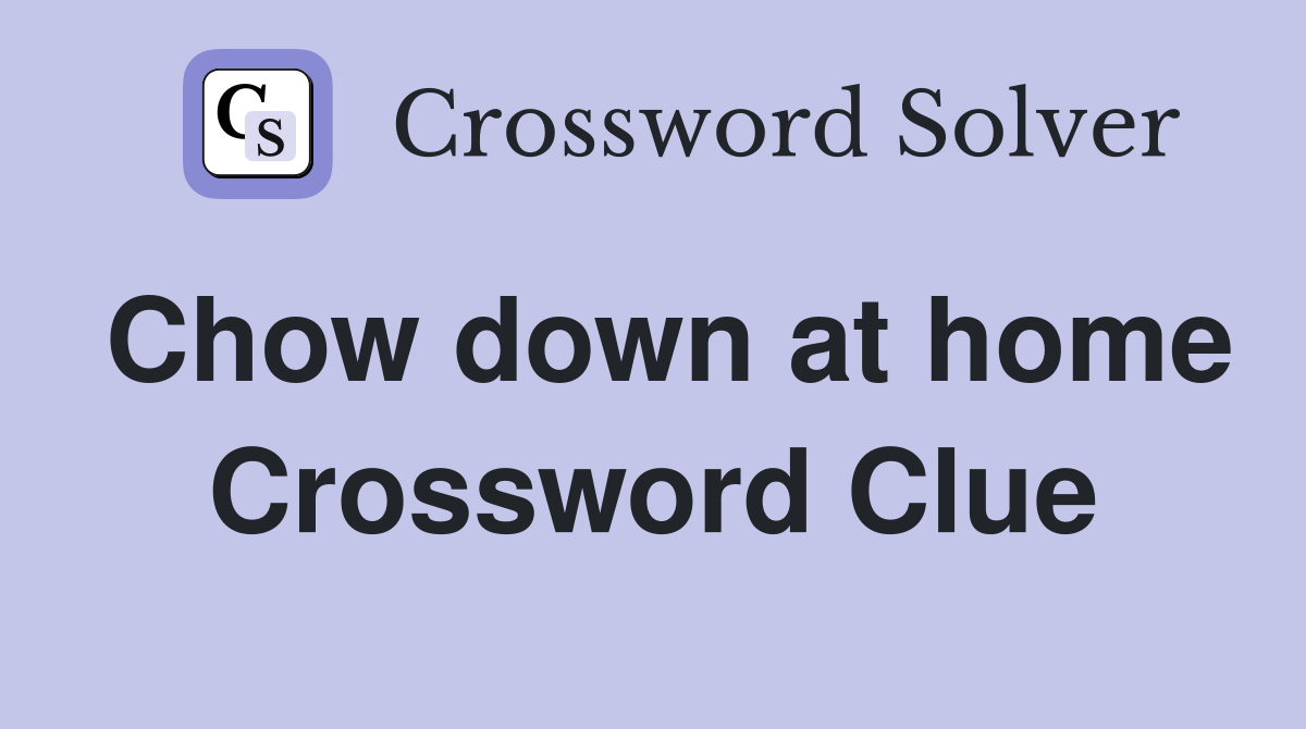 Chow down at home Crossword Clue