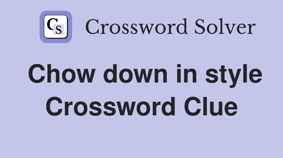 Chow down in style Crossword Clue
