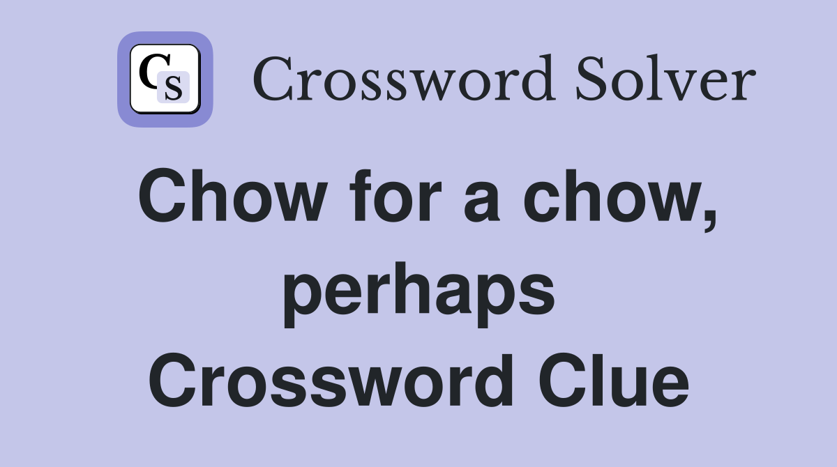 Chow for a chow, perhaps Crossword Clue
