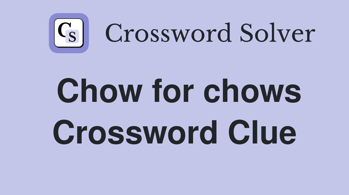 Chow for chows Crossword Clue