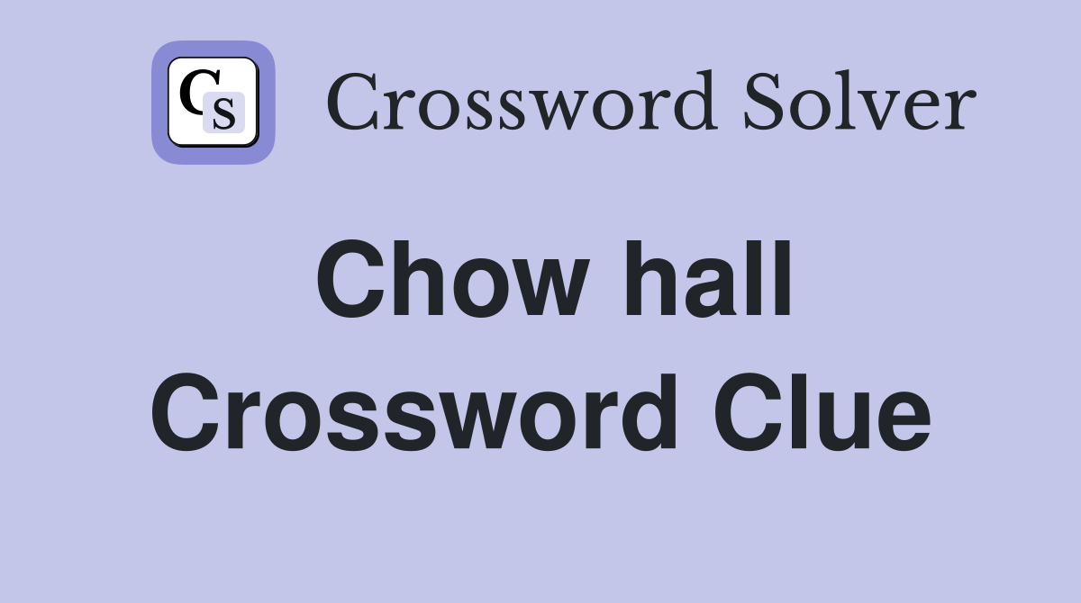 Chow hall Crossword Clue