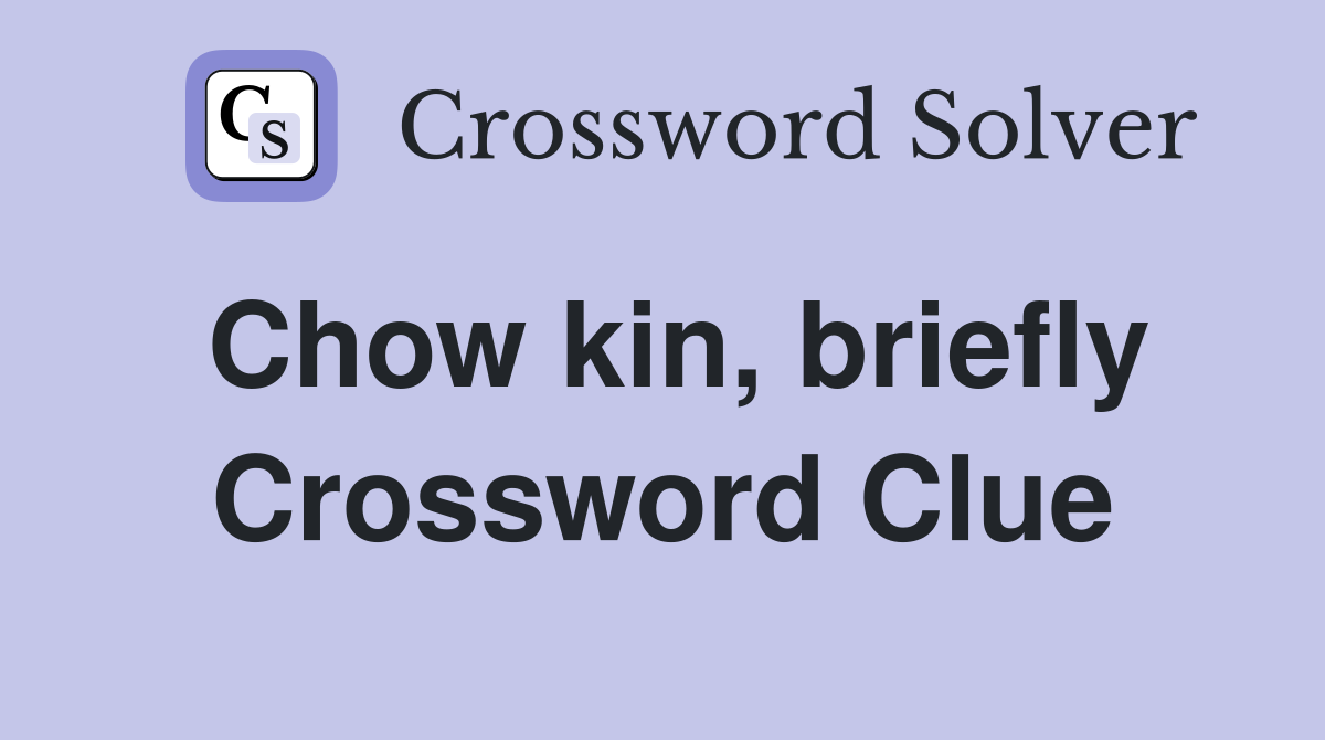 Chow kin, briefly Crossword Clue