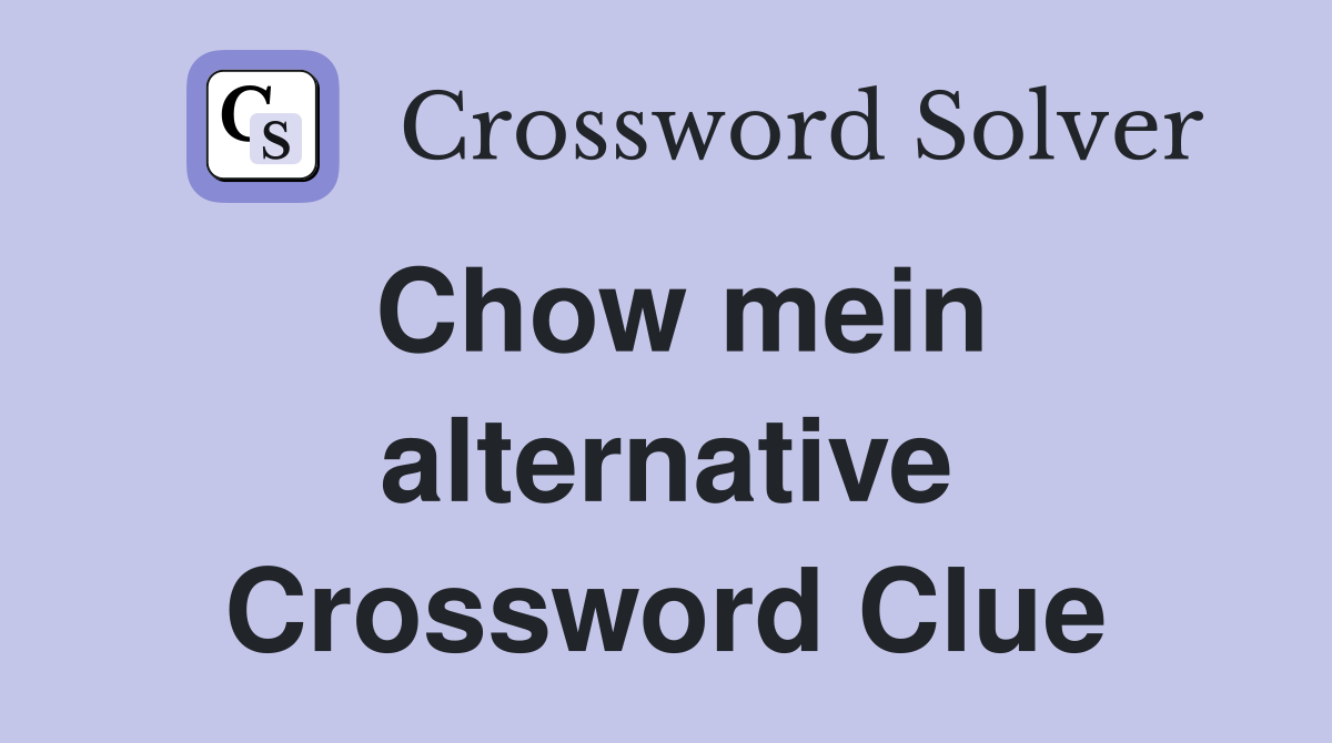 Chow mein alternative Crossword Clue