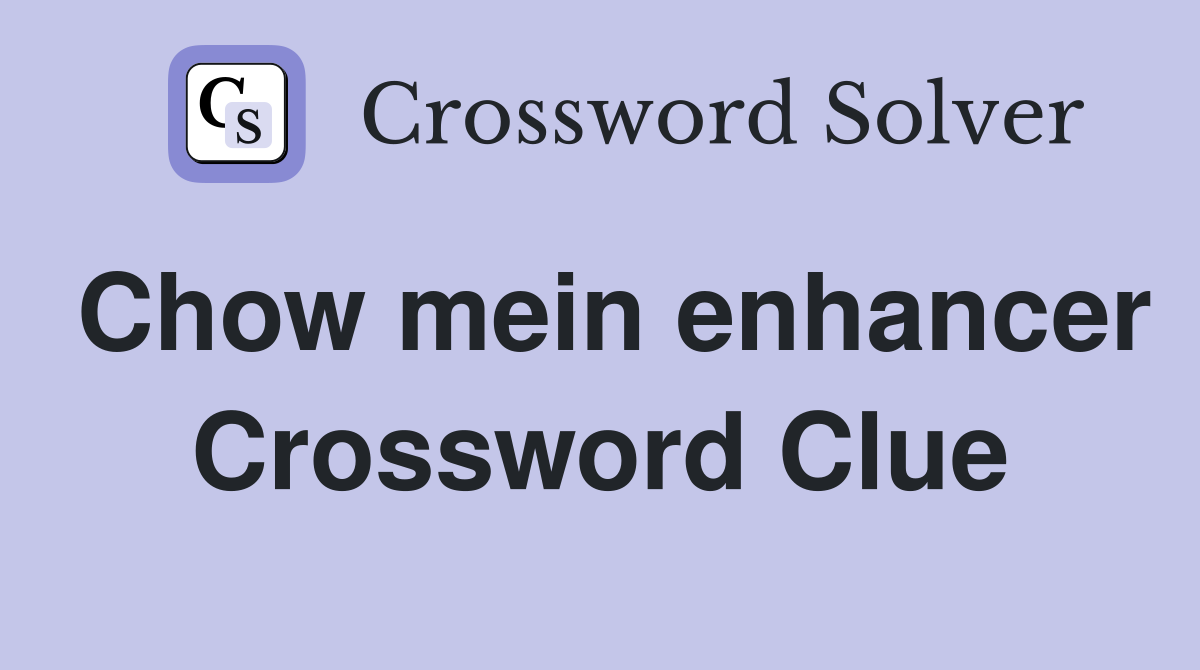 Chow mein enhancer Crossword Clue