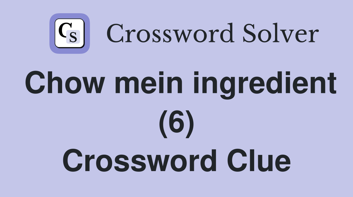 Chow mein ingredient (6) Crossword Clue