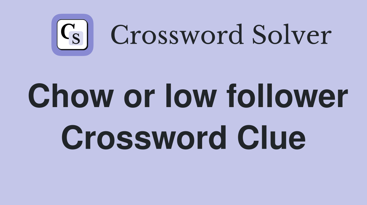 Chow or low follower Crossword Clue