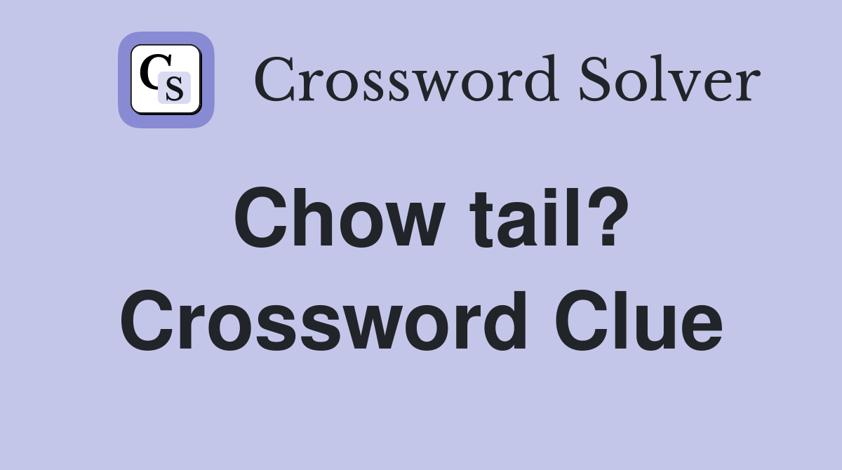 Chow tail? Crossword Clue